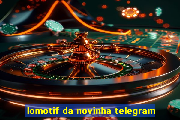 lomotif da novinha telegram