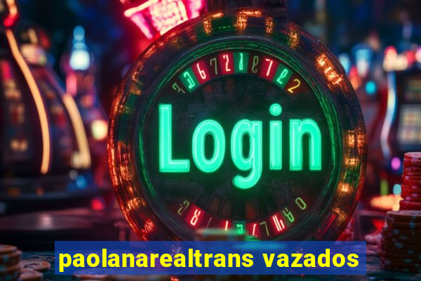 paolanarealtrans vazados