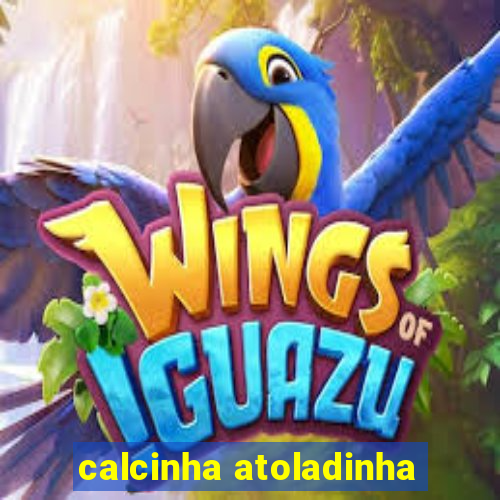 calcinha atoladinha