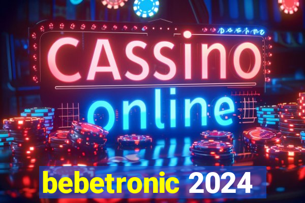 bebetronic 2024