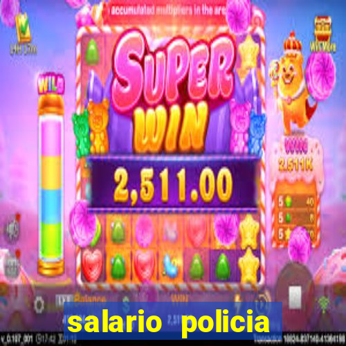 salario policia civil ba