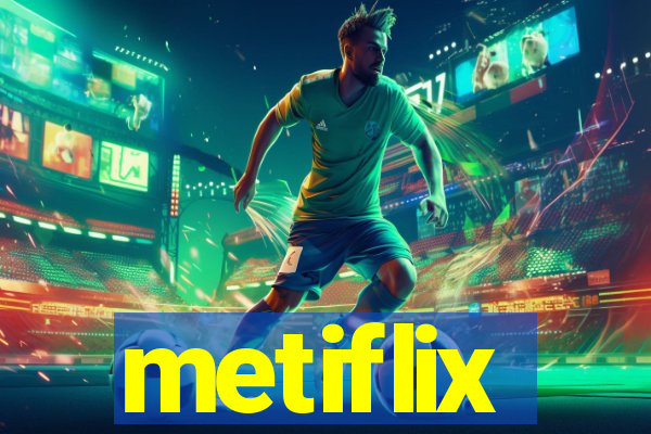 metiflix