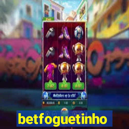 betfoguetinho