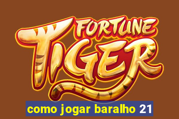 como jogar baralho 21