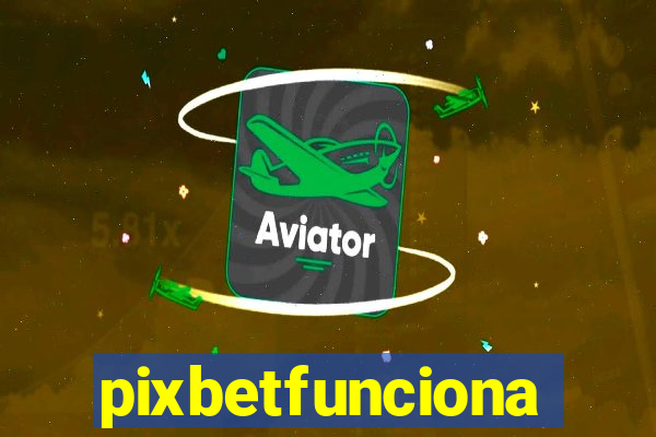 pixbetfunciona