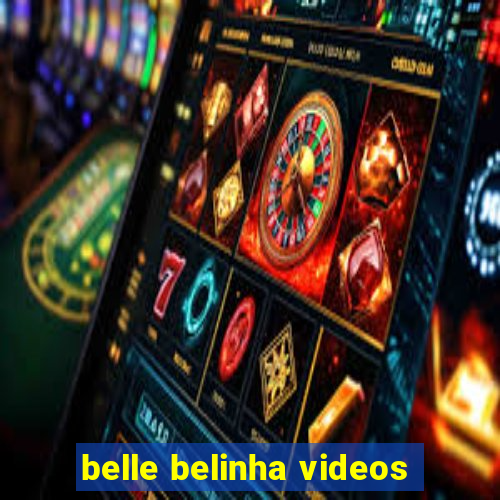 belle belinha videos