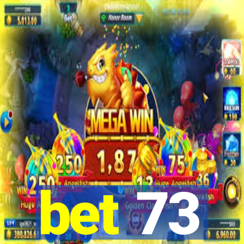 bet 73