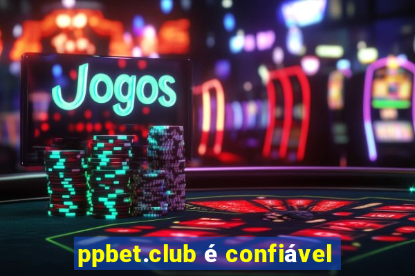 ppbet.club é confiável