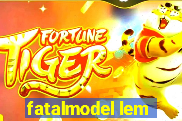 fatalmodel lem