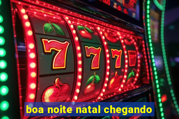 boa noite natal chegando