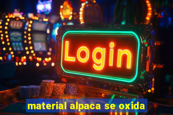 material alpaca se oxida