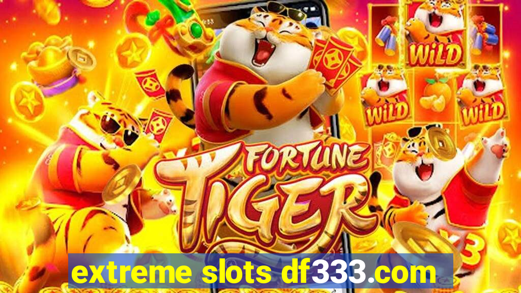 extreme slots df333.com