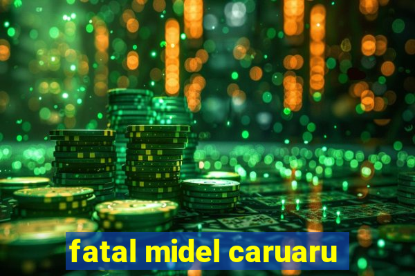 fatal midel caruaru