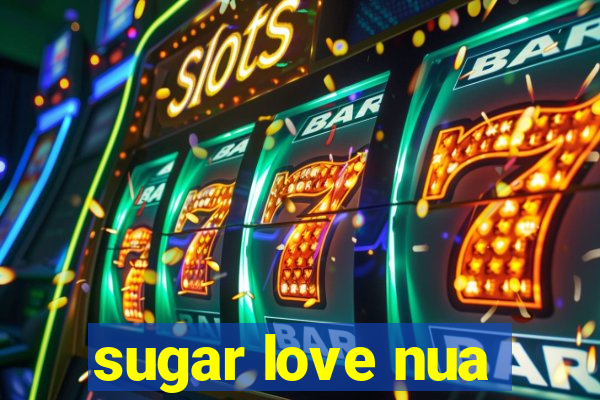 sugar love nua