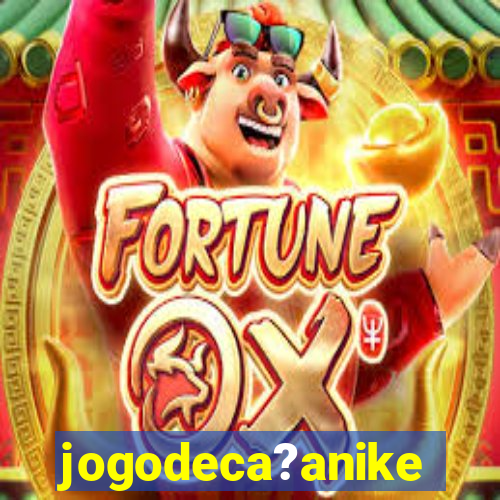 jogodeca?anike