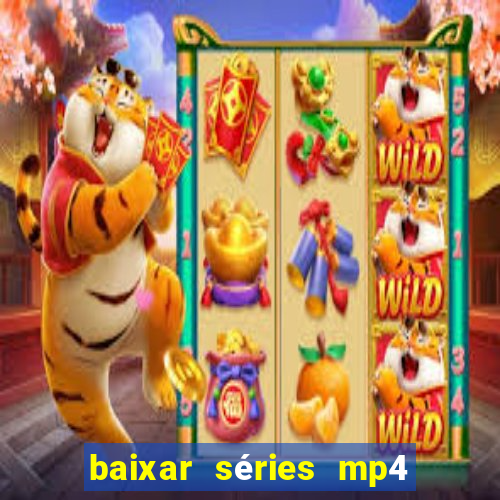 baixar séries mp4 fora do ar