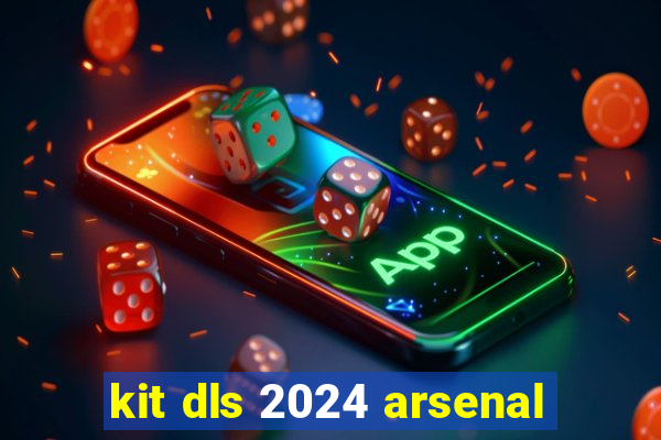 kit dls 2024 arsenal