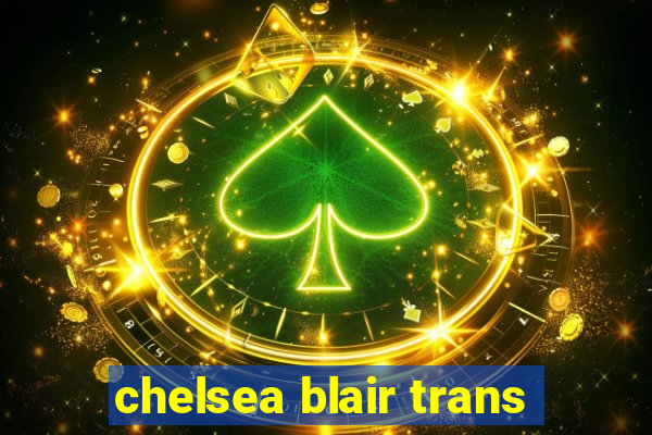 chelsea blair trans