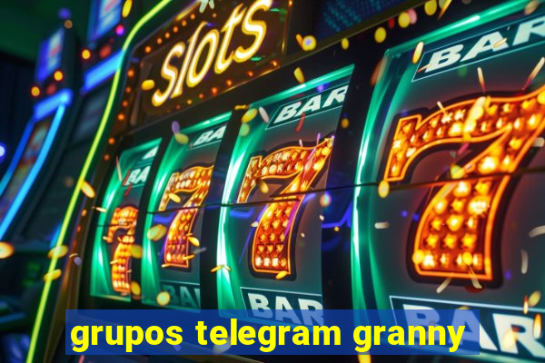 grupos telegram granny