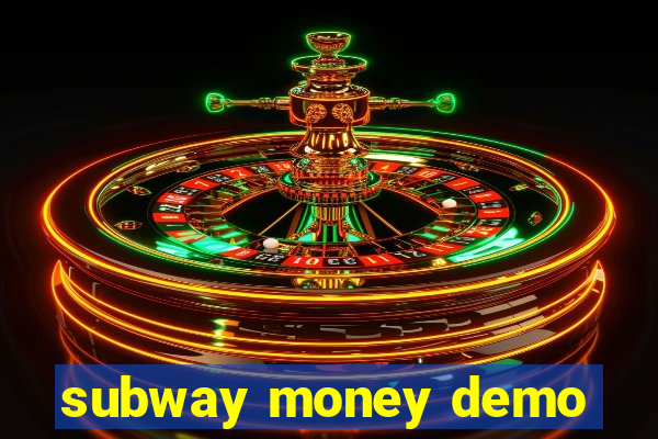 subway money demo