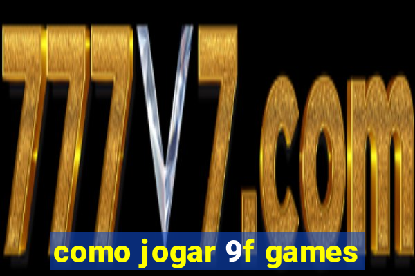 como jogar 9f games