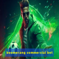 boomerang commercial bet