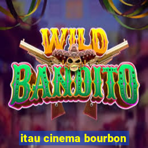 itau cinema bourbon