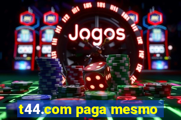 t44.com paga mesmo