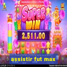 assistir fut max