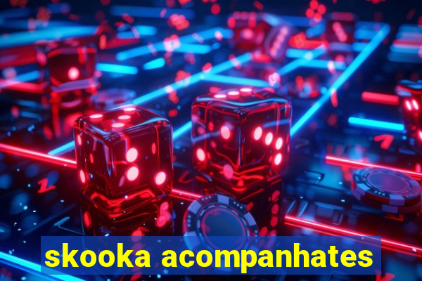 skooka acompanhates