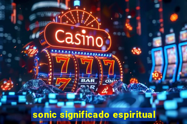 sonic significado espiritual