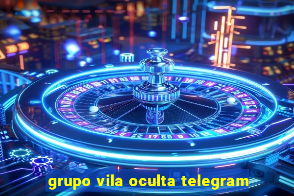 grupo vila oculta telegram