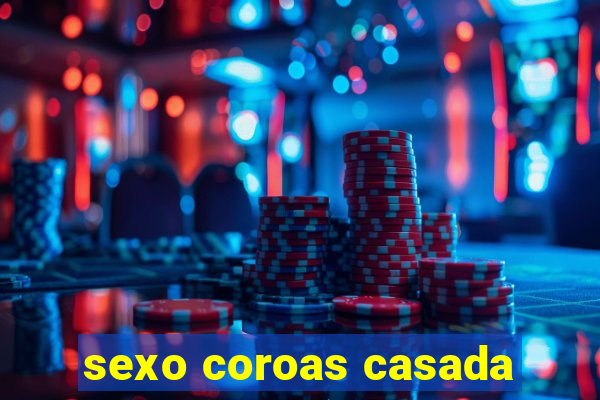 sexo coroas casada