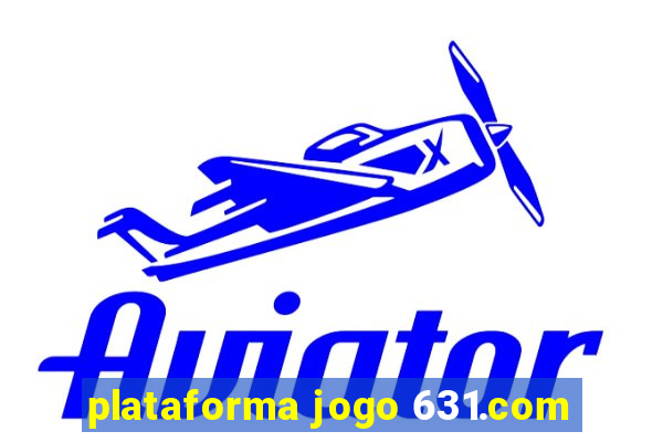 plataforma jogo 631.com