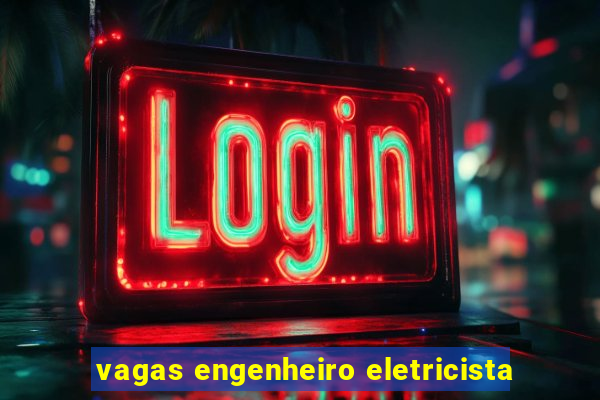 vagas engenheiro eletricista