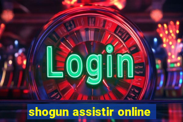 shogun assistir online