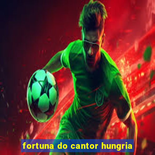 fortuna do cantor hungria