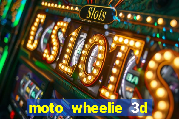 moto wheelie 3d dinheiro infinito