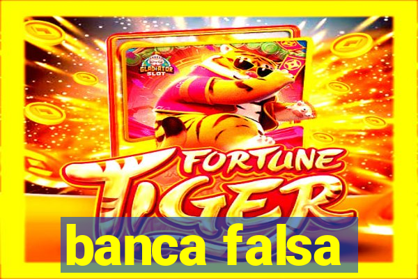 banca falsa