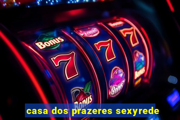 casa dos prazeres sexyrede