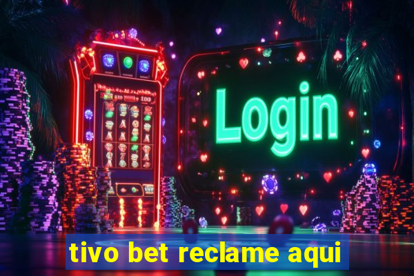 tivo bet reclame aqui