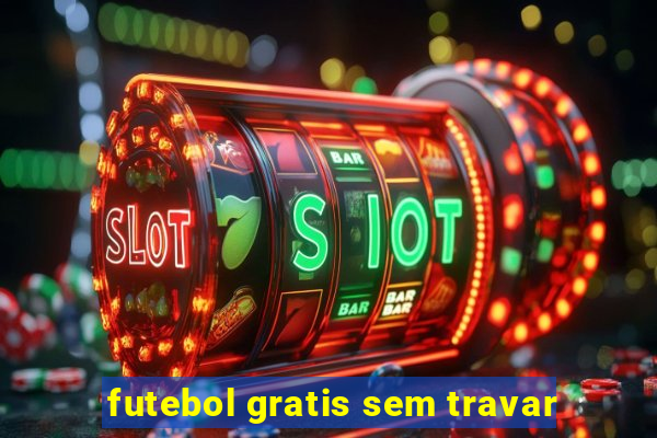 futebol gratis sem travar