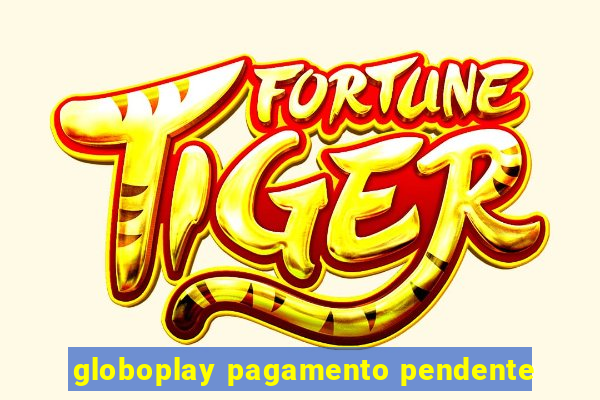 globoplay pagamento pendente