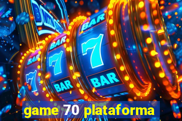 game 70 plataforma