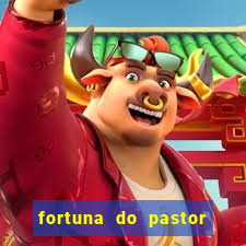 fortuna do pastor cláudio duarte