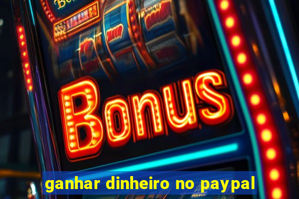 ganhar dinheiro no paypal