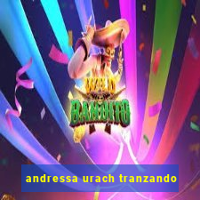 andressa urach tranzando