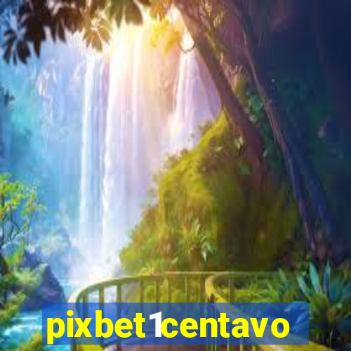 pixbet1centavo