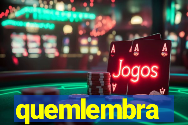 quemlembra