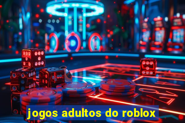 jogos adultos do roblox